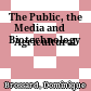 The Public, the Media and
Agricultural Biotechnology