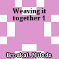 Weaving it together 1