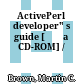 ActivePerl developer" s guide [Đĩa CD-ROM] /
