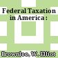 Federal Taxation in America :
