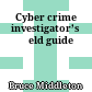 Cyber crime investigator’s ﬁeld guide