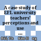 A case study of EFL university teachers' perceptions and use of hedges in classroom and implications for developing EFL learners' pragmatic competence :
