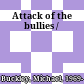 Attack of the bullies /