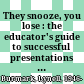 They snooze, you lose : the educator's guide to successful presentations + CD /