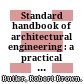 Standard handbook of architectural engineering : a practical manual for architects, engineers, contractors & related professions & occupations /