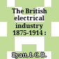 The British electrical industry 1875-1914 :