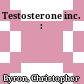 Testosterone inc. :