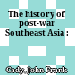 The history of post-war Southeast Asia :
