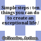 Simple steps : ten things you can do to create an exceptional life /