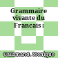 Grammaire vivante du Francais :
