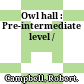 Owl hall : Pre-intermediate level /