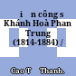Điển công sứ Khánh Hoà Phan Trung (1814-1884) /
