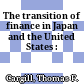 The transition of finance in Japan and the United States :