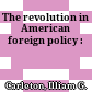 The revolution in American foreign policy :