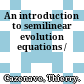 An introduction to semilinear evolution equations /