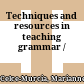Techniques and resources in teaching grammar /