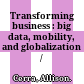 Transforming business : big data, mobility, and globalization /