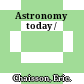 Astronomy today /