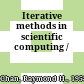 Iterative methods in scientific computing /
