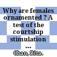 Why are females ornamented ? A test of the courtship stimulation and courtship rejection hypotheses /