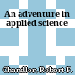 An adventure in applied science