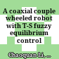 A coaxial couple wheeled robot with T-S fuzzy equilibrium control