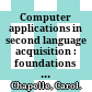 Computer applications in second language acquisition : foundations for teaching, testing and research /