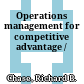 Operations management for competitive advantage /