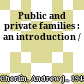 Public and private families : an introduction /