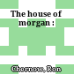 The house of morgan :