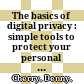 The basics of digital privacy : simple tools to protect your personal information and your identity online /