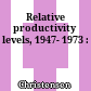 Relative productivity levels, 1947- 1973 :