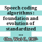 Speech coding algorithms : foundation and evolution of standardized coders /