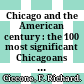Chicago and the American century : the 100 most significant Chicagoans of the twentieth century /