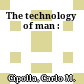 The technology of man :