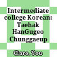 Intermediate college Korean: Taehak HanGugeo Chunggaeup