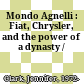 Mondo Agnelli : Fiat, Chrysler, and the power of a dynasty /