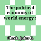 The political economy of world energy :