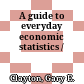 A guide to everyday economic statistics /