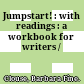 Jumpstart! : with readings : a workbook for writers /