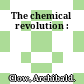 The chemical revolution :