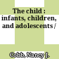 The child : infants, children, and adolescents /