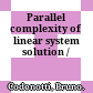 Parallel complexity of linear system solution /