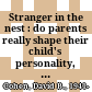 Stranger in the nest : do parents really shape their child's personality, intelligence, or character? /