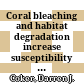 Coral bleaching and habitat degradation increase susceptibility to predation for coral-dwelling fishes /