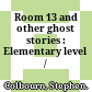 Room 13 and other ghost stories : Elementary level /