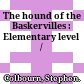 The hound of the Baskervilles : Elementary level /