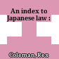 An index to Japanese law :