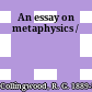 An essay on metaphysics /