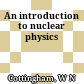An introduction to nuclear physics